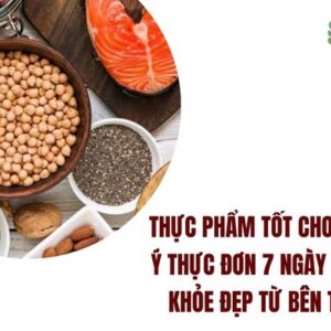 Thực phẩm tốt cho da: Gợi ý thực đơn 7 ngày giúp da khỏe đẹp từ bên trong